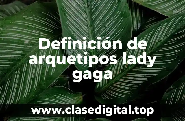 Definición de arquetipos lady gaga