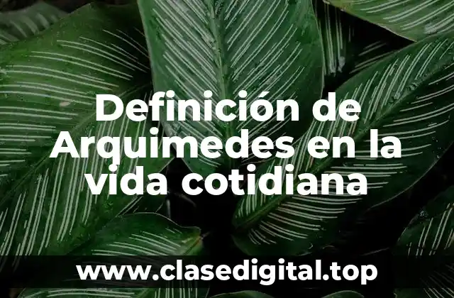 Definición de Arquimedes en la vida cotidiana