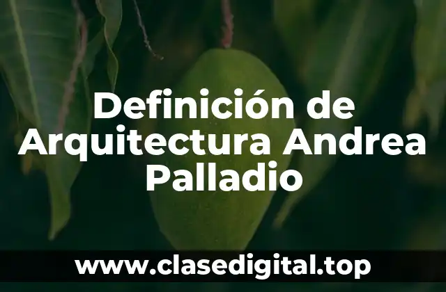 Definición de Arquitectura Andrea Palladio