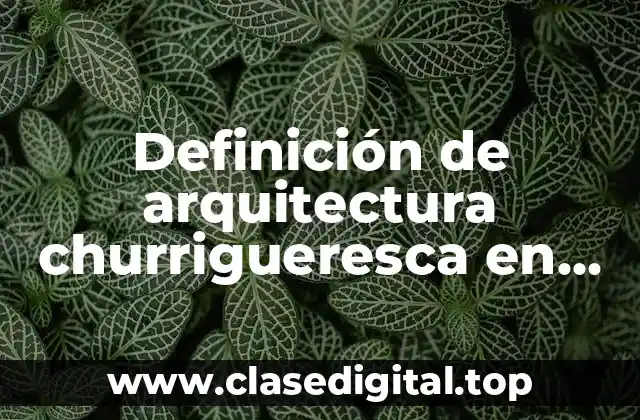 Definición de arquitectura churrigueresca en México