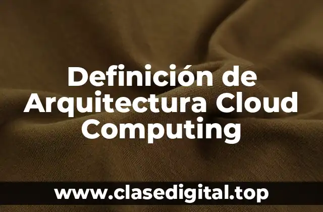 Definición de Arquitectura Cloud Computing