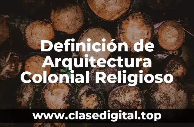 Definición de Arquitectura Colonial Religioso