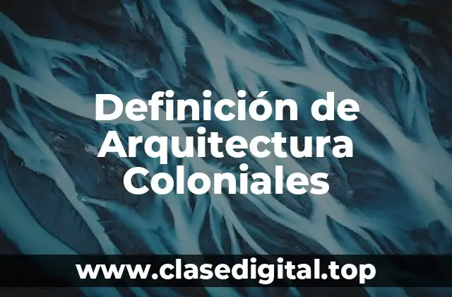 Definición de Arquitectura Coloniales