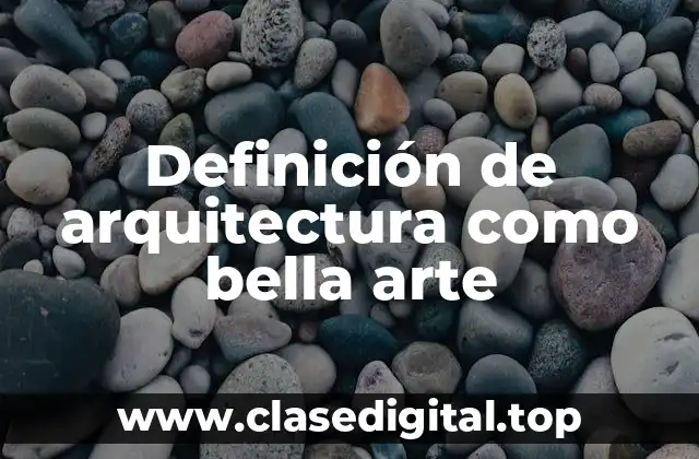 Definición de arquitectura como bella arte