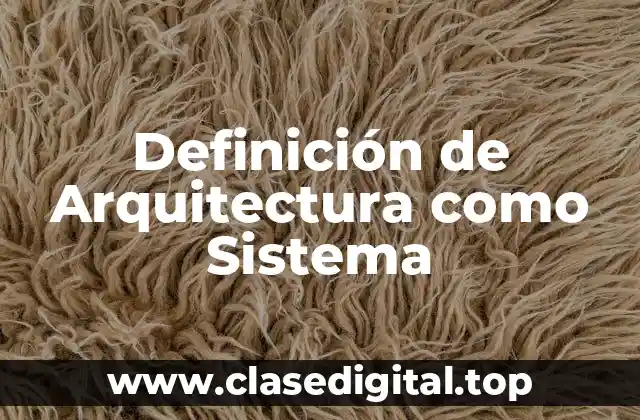 Definición técnica de Arquitectura como Sistema