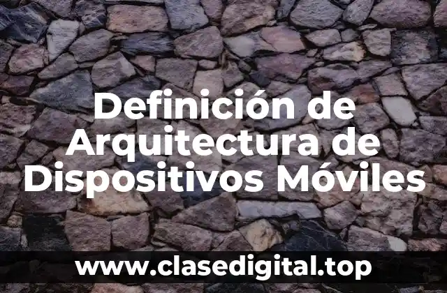 Definición de Arquitectura de Dispositivos Móviles