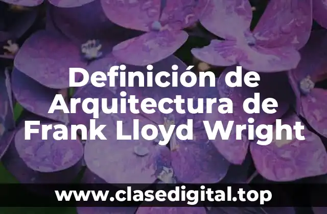 Definición de Arquitectura de Frank Lloyd Wright