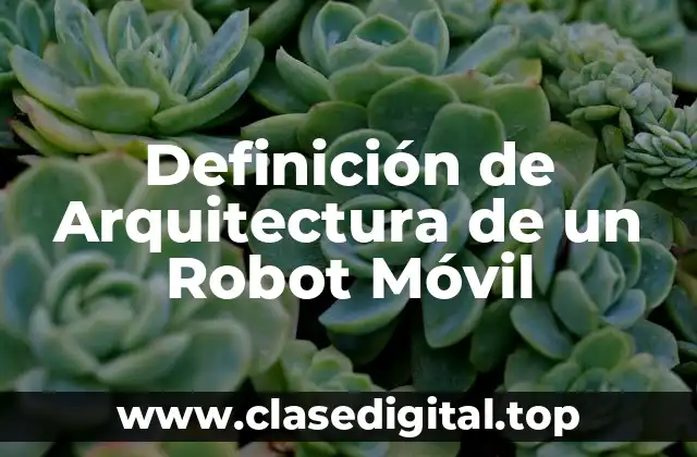 Definición de Arquitectura de un Robot Móvil