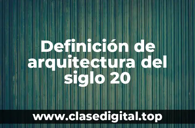 Definición técnica de arquitectura del siglo 20
