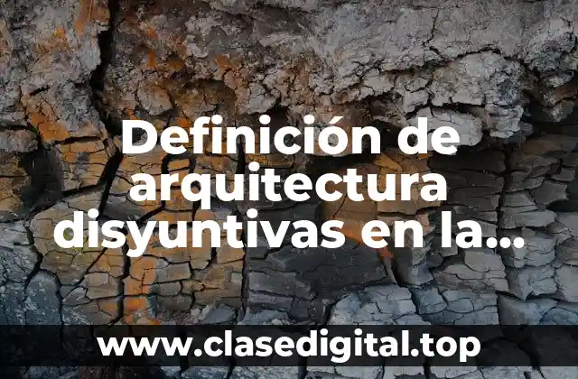 Definición de arquitectura disyuntivas en la vida diaria