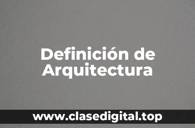 Definición técnica de Arquitectura