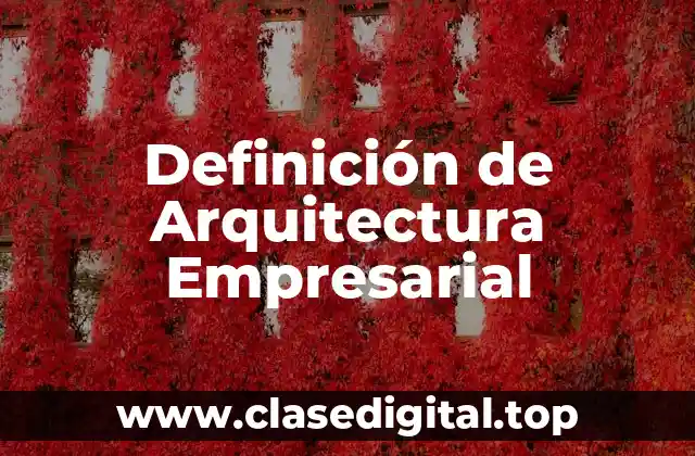 Definición de Arquitectura Empresarial