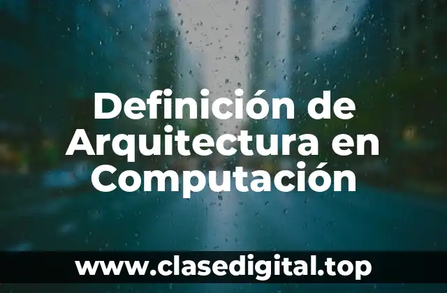 Definición de Arquitectura en Computación