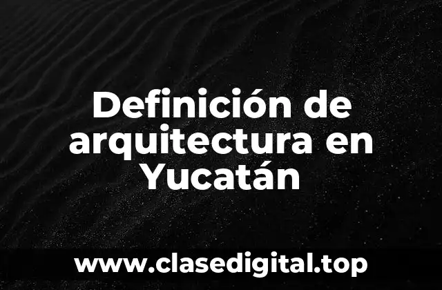 Definición de arquitectura en Yucatán