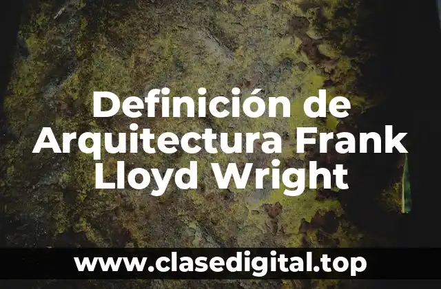 Definición de Arquitectura Frank Lloyd Wright