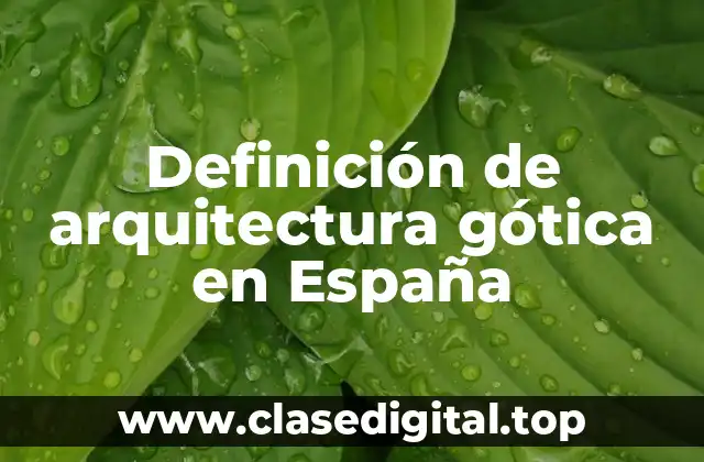 Definición de arquitectura gótica en España