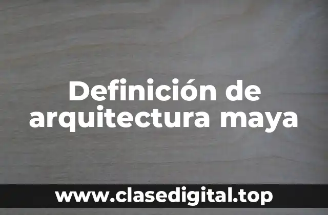 Definición de arquitectura maya