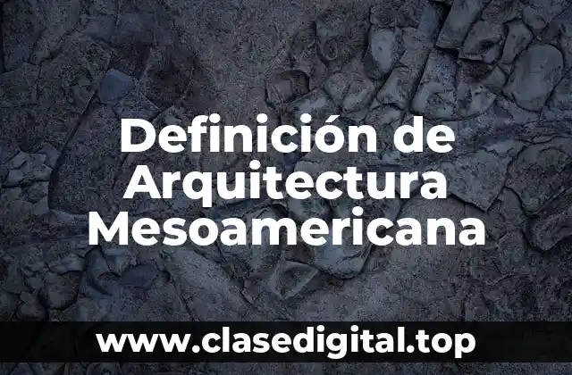 Ejemplos de Arquitectura Mesoamericana