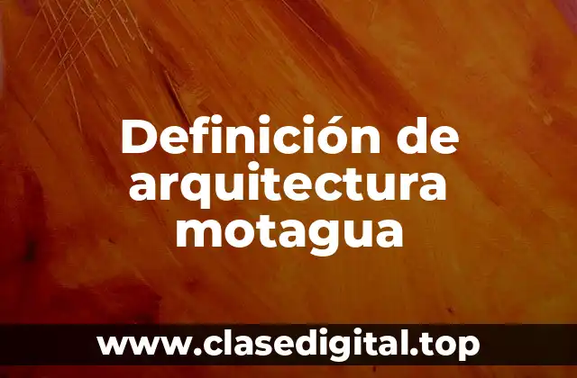 Ejemplos de arquitectura motagua