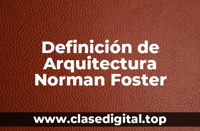 Definición técnica de la Arquitectura de Norman Foster