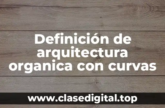 Definición de arquitectura organica con curvas