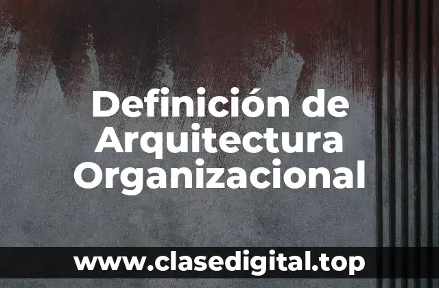 Definición de Arquitectura Organizacional