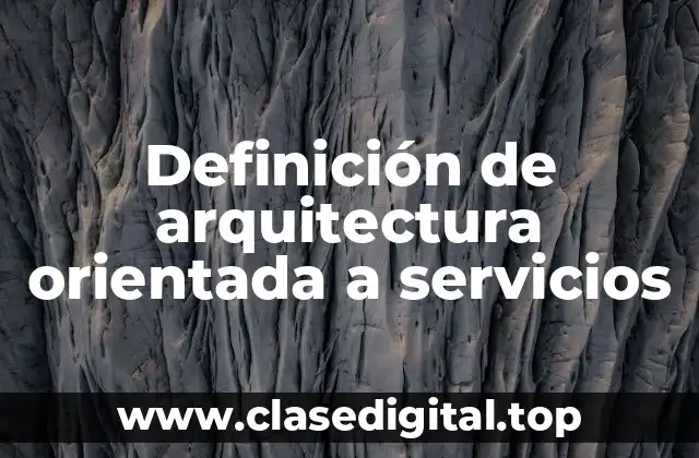 Definición de arquitectura orientada a servicios