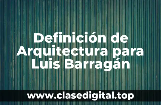Definición de Arquitectura para Luis Barragán