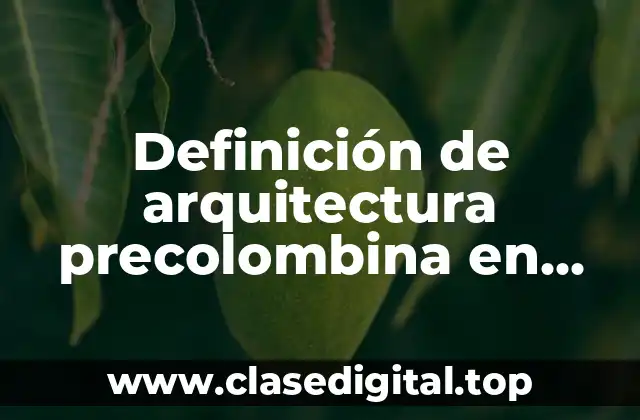 Definición de arquitectura precolombina en México