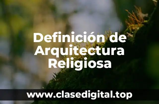 Definición Técnica de Arquitectura Religiosa