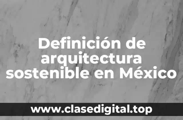 Definición de arquitectura sostenible en México