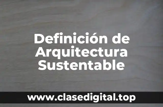Definición técnica de Arquitectura Sustentable
