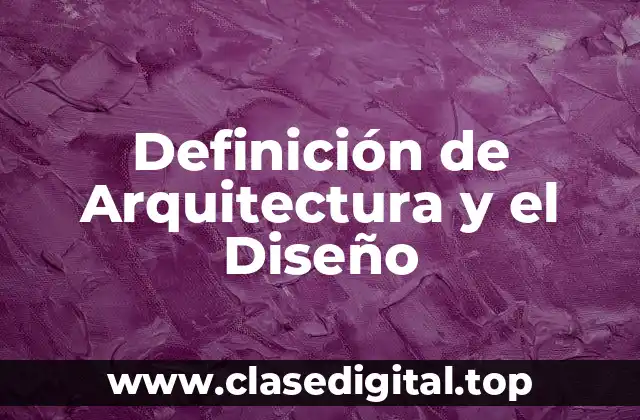 Definición de Arquitectura y el Diseño