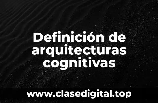 Definición de arquitecturas cognitivas