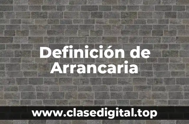 Definición de Arrancaria