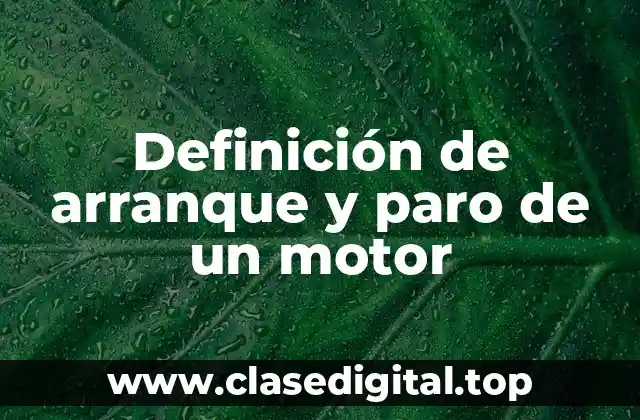 Definición de arranque y paro de un motor