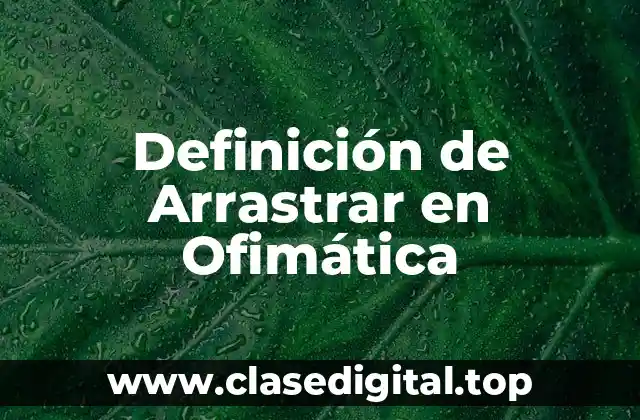 Definición de Arrastrar en Ofimática