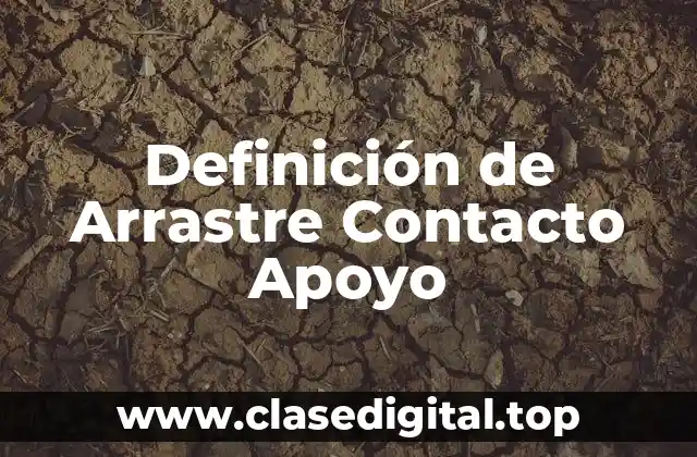 Definición de Arrastre Contacto Apoyo