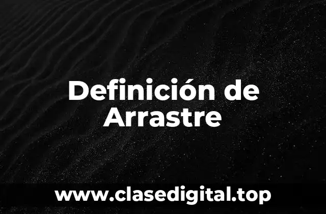 Definición de Arrastre