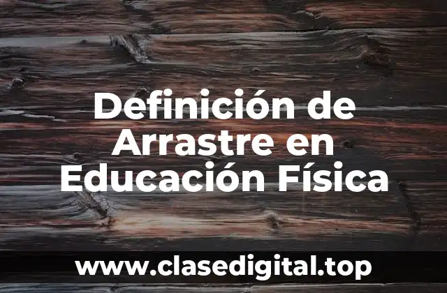 Definición de Arrastre en Educación Física