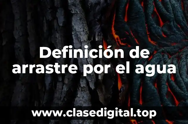 Definición de arrastre por el agua
