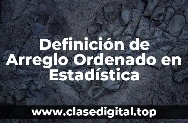 Definición de Arreglo Ordenado en Estadística