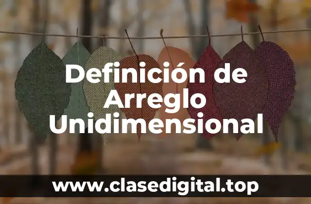 Definición de Arreglo Unidimensional