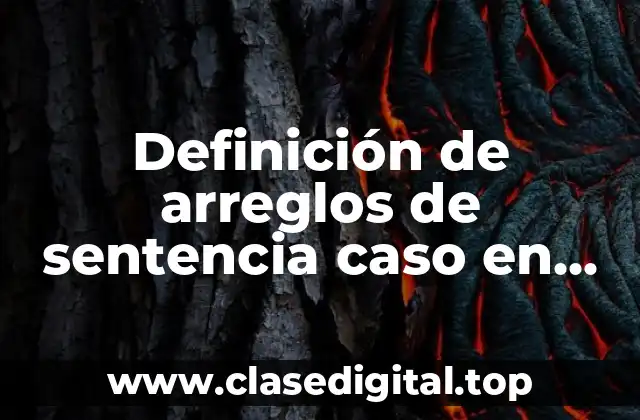 Definición de arreglos de sentencia caso en sistema de información