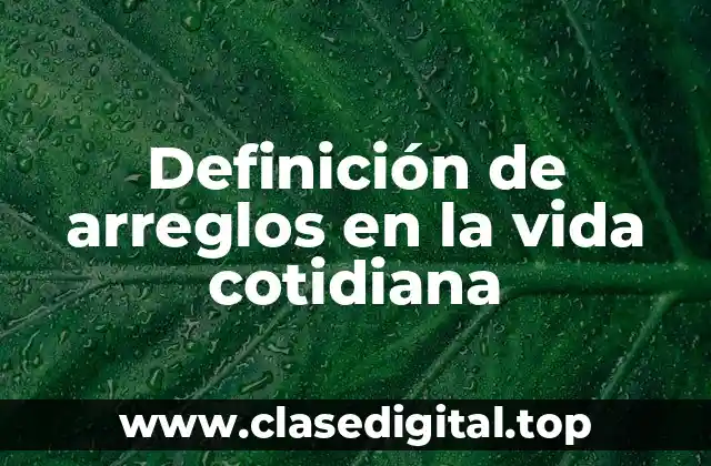 Definición de arreglos en la vida cotidiana