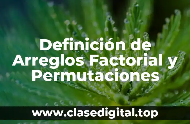 Definición de Arreglos Factorial y Permutaciones