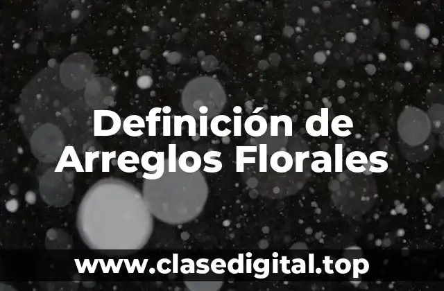 Definición de Arreglos Florales