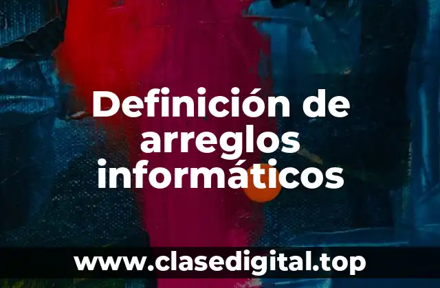 Definición de arreglos informáticos