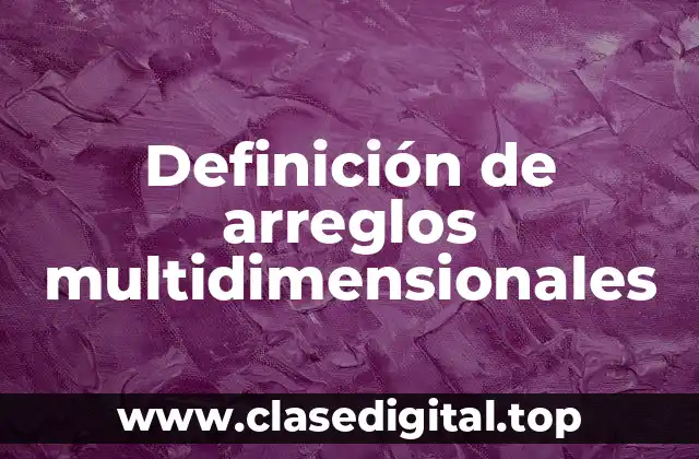 Definición de arreglos multidimensionales