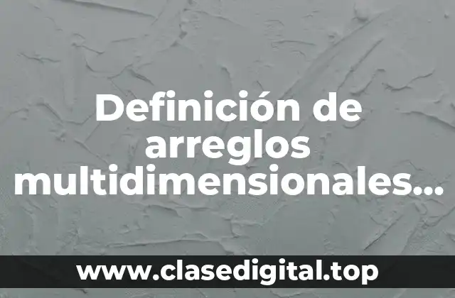 Definición de arreglos multidimensionales algoritmo